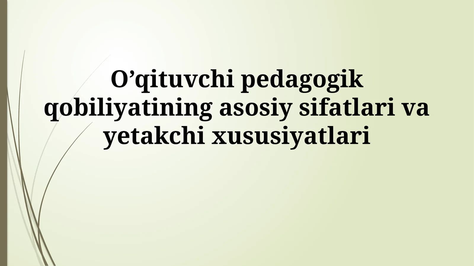 O’qituvchi pedagogik qobiliyatining asosiy sifatlari vayetakchixususiyatlari