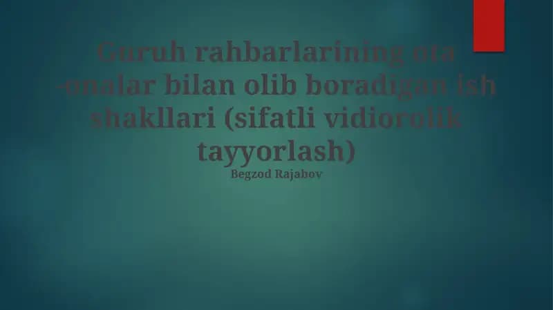 Guruh rahbarlarining ota -onalar bilan olib boradigan ish shakllari (sifatli vidiorolik tayyorlash)