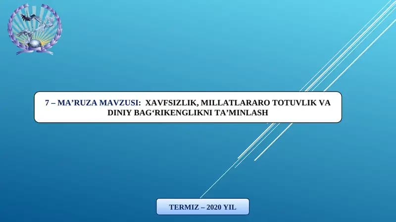 MA’RUZA MAVZUSI:XAVFSIZLIK, MILLATLARARO TOTUVLIK VA DINIY BAG‘RIKENGLIKNI TA’MINLASH TERMIZ – 2020 YIL