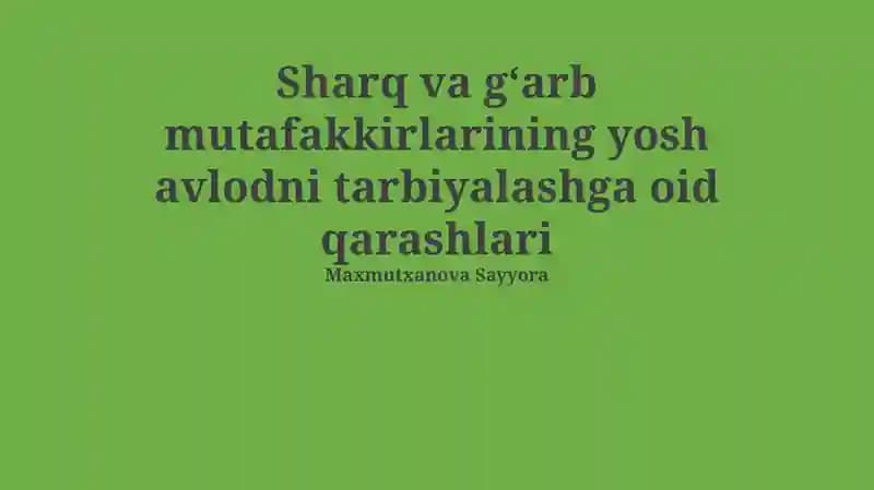 Sharq va G'arb mutafakkirlarining yosh avlodni tarbiyalashga oid qarashlari