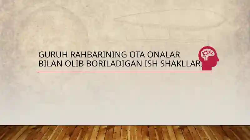 Guruh rahbarining ota onalar bilan olib boriladigan ish shakllari