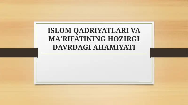 Islom Qadriyatları va Maʼrifatininghozirgi davrdagi ahamiyati