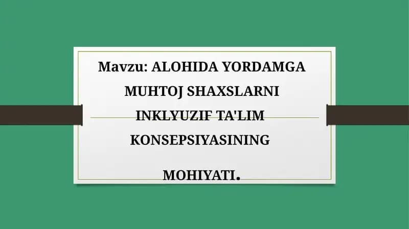 ALOHIDA YORDAMGA MUHTOJ SHAXSLARNI INKLYUZIF TA'LIM KONSEPSIYASINING MOHIYATI