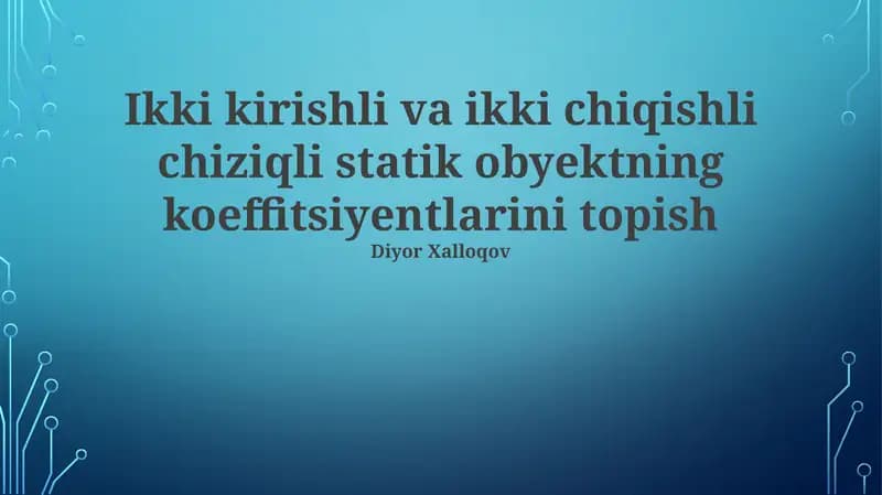 Ikki kirishli va ikki chiqishli chiziqli statik obyektning koeffitsiyentlarini topish