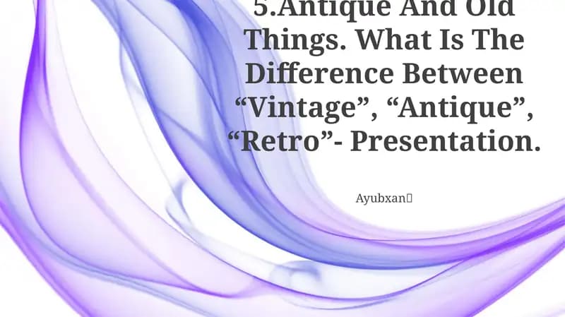 Antique And Old Things. What Is The Difference Between “Vintage”, “Antique”, “Retro”- Presentation