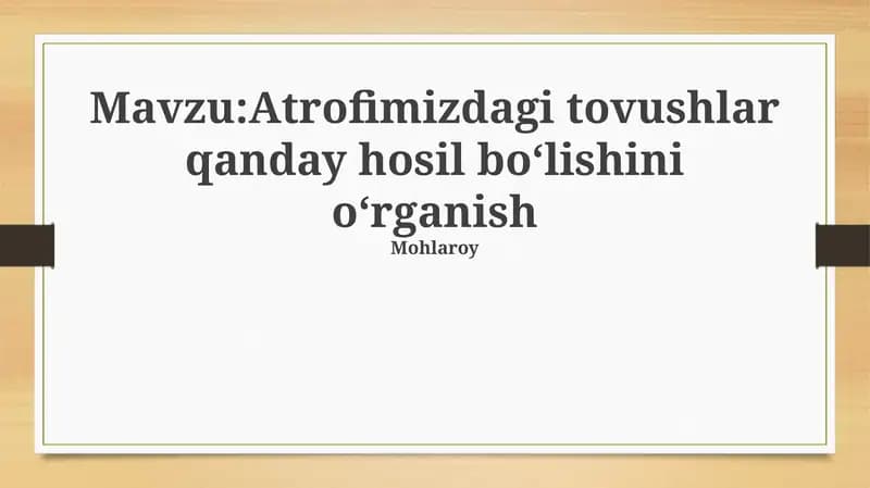 Atrofimizdagi tovushlar qanday hosil boʻlishini oʻrganish