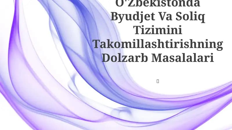 Byudjet Va Soliq Tizimini Takomillashtirishning Dolzarb Masalalari