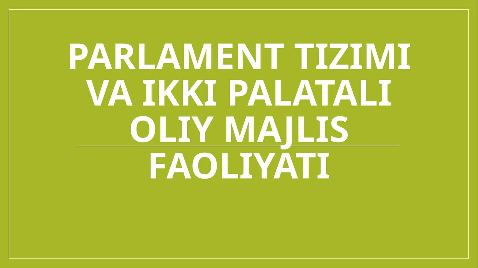 Parlament tizimi va ikki palatali oliy majlis faoliyati