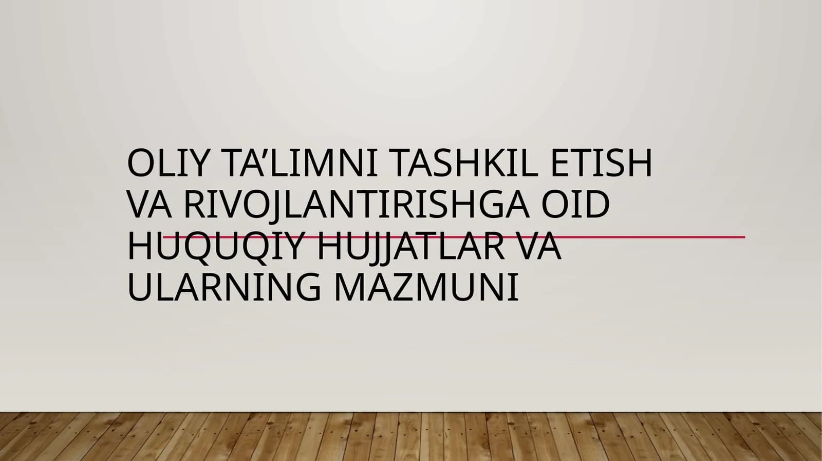 Oliy ta’limni tashkil etish va rivojlantirishga oid huquqiy hujjatlar va ularning mazmuni