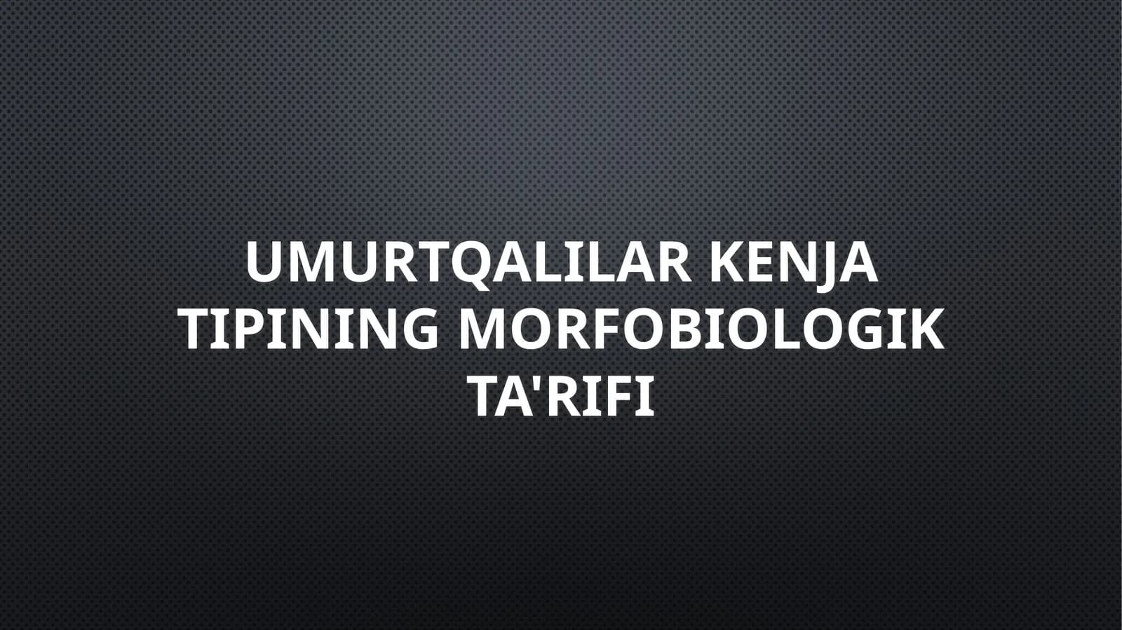 Umurtqalilar kenja tipining morfobiologik ta'rifi