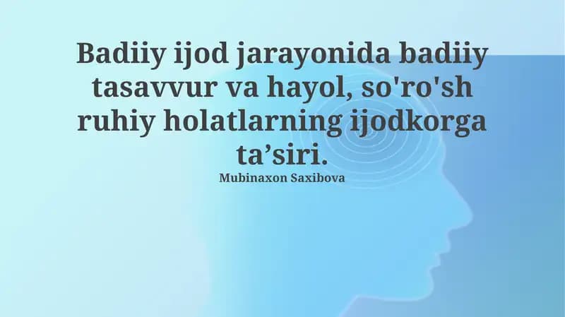 Badiiy ijod jarayonida badiiy tasavvur va hayol, so'ro'sh ruhiy holatlarning ijodkorga taʼsiri