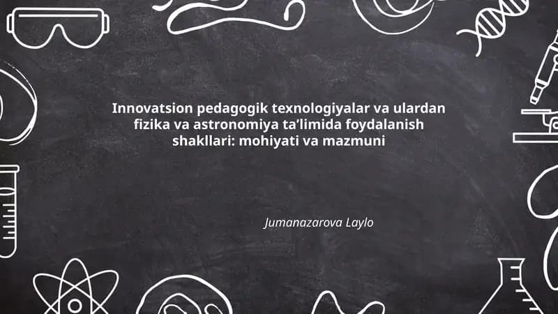 Innovatsion pedagogik texnologiyalar va ulardan fizika va astronomiya taʼlimida foydalanish shakllari: mohiyati va mazmuni