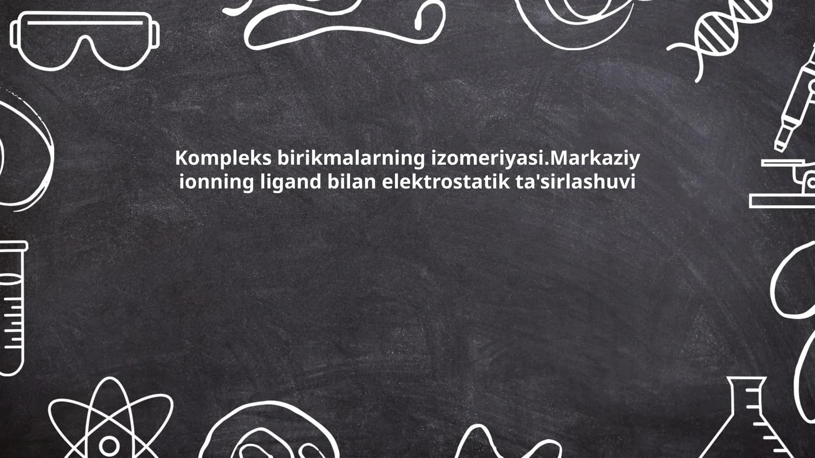 Kompleks birikmalarning izomeriyasi.Markaziy ionning ligand bilan elektrostatik ta'sirlashuvi