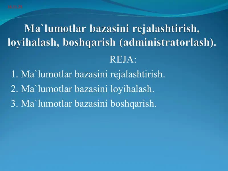 Ma`lumotlar bazasini rejalashtirish, loyihalash, boshqarish (administratorlash)
