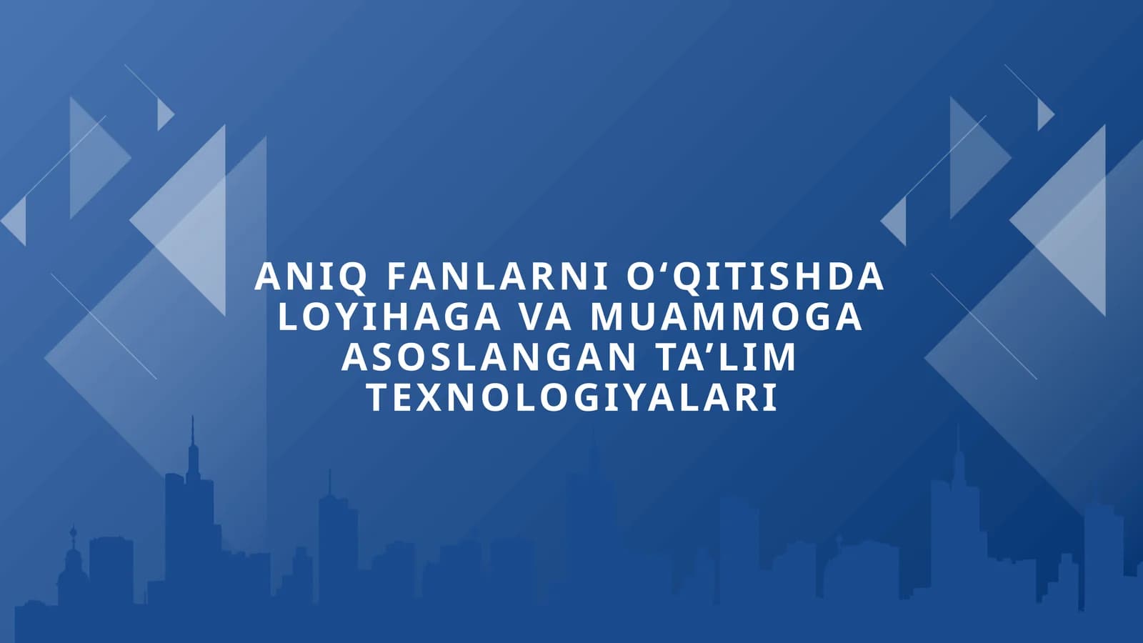 ANIQ FANLARNI O‘QITISHDA LOYIHAGA VA MUAMMOGA ASOSLANGAN TA’LIM TEXNOLOGIYALARI