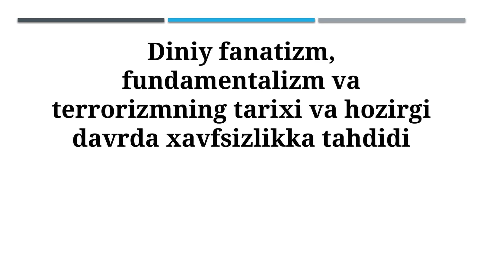 Diniy fanatizm, fundamentalizm va terrorizmning tarixi va hozirgi davrda xavfsizlikka tahdidi