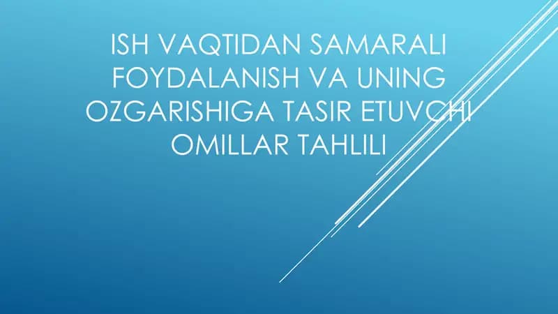 Ish vaqtidan samarali foydalanish va uning ozgarishiga tasir etuvchi omillar tahlili
