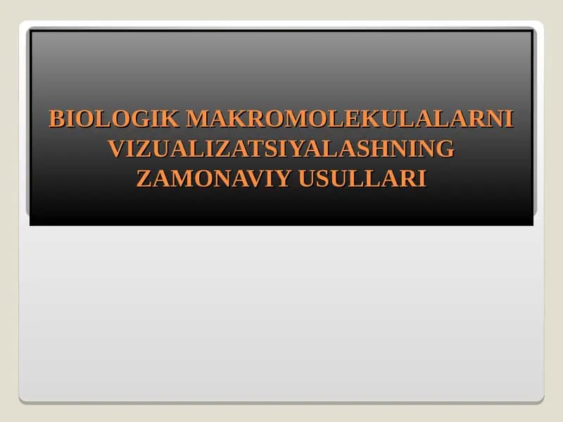 BIOLOGIK MAKROMOLEKULALARNI VIZUALIZATSIYALASHNING ZAMONAVIY USULLARI