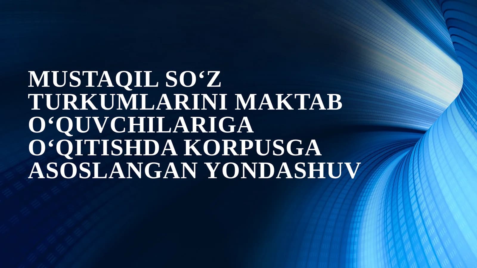 MUSTAQIL SO‘Z TURKUMLARINI MAKTAB O‘QUVCHILARIGA O‘QITISHDA KORPUSGA ASOSLANGAN YONDASHUV
