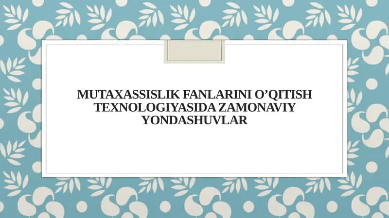 Mutaxassislik fanlarini o’qitish texnologiyasida zamonaviy yondashuvlar