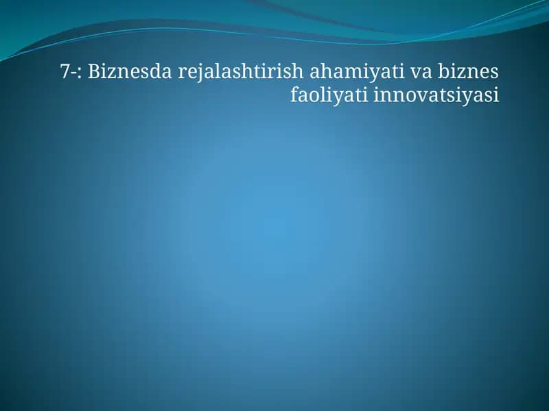 Biznesda rejalashtirish ahamiyati va biznes faoliyati innovatsiyasi