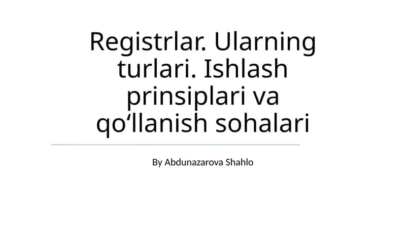 Registrlar. Ularning turlari. Ishlash prinsiplari va qoʻllanish sohalari