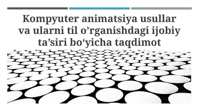 Kompyuter animatsiya usullar va ularni til o’rganishdagi ijobiy ta’siri bo‘yicha taqdimot tayyorlash