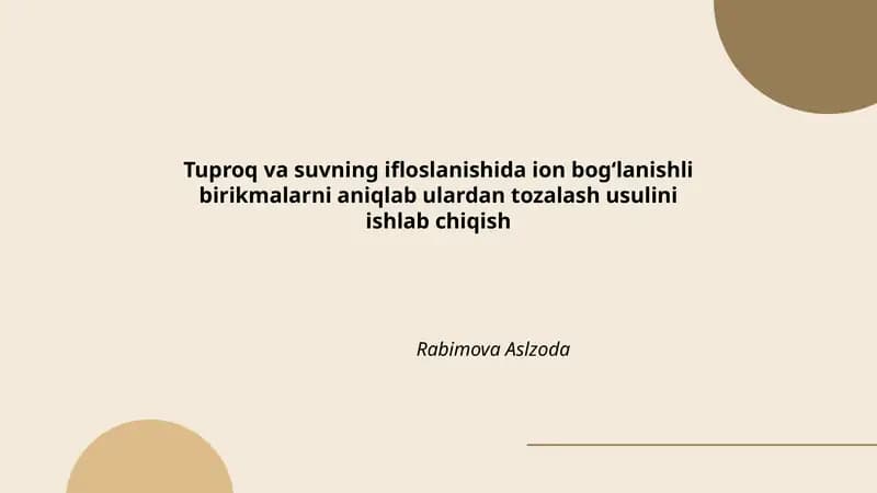 Tuproq va suvning ifloslanishida ion bogʻlanishli birikmalarni aniqlab ulardan tozalash usulini ishlab chiqish