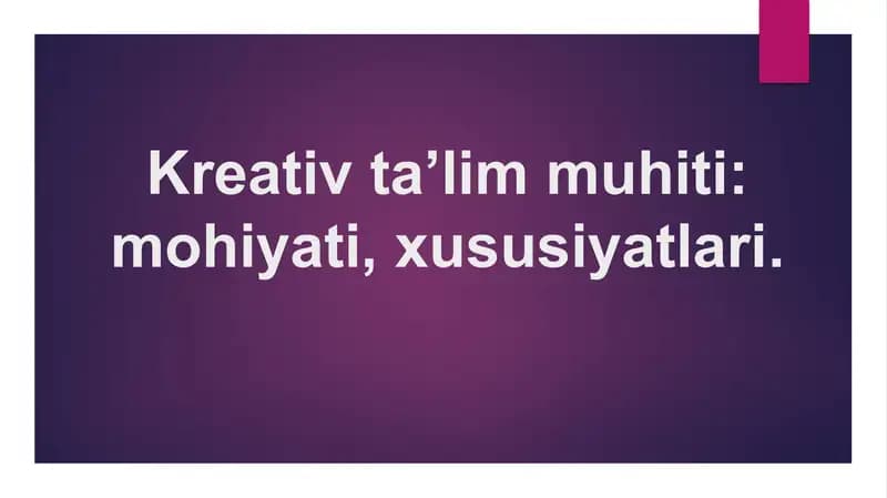 Kreativ ta’lim muhiti: mohiyati, xususiyatlari.