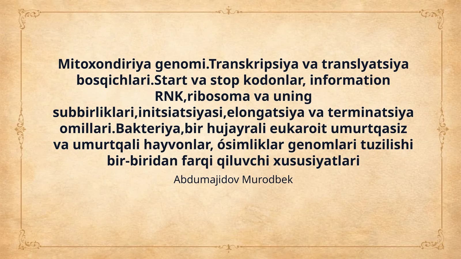 Mitoxondiriya genomi.Transkripsiya va translyatsiya bosqichlari.Start va stop kodonlar, information RNK,ribosoma va uning subbirliklari,initsiatsiyasi,elongatsiya va terminatsiya omillari.Bakteriya,bir hujayrali eukaroit umurtqasiz va umurtqali hayvonlar, ósimliklar genomlari tuzilishi bir-biridan farqi qiluvchi xususiyatlari
