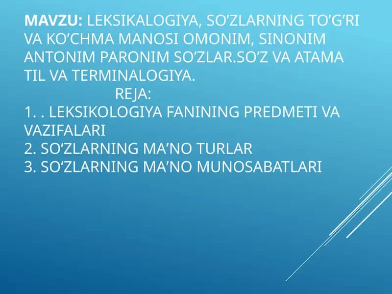Leksikalogiya, So’zlarning to’g’ri va ko’chma manosi omonim, sinonim antonim paronim so’zlar.So’z va atama til va terminalogiya