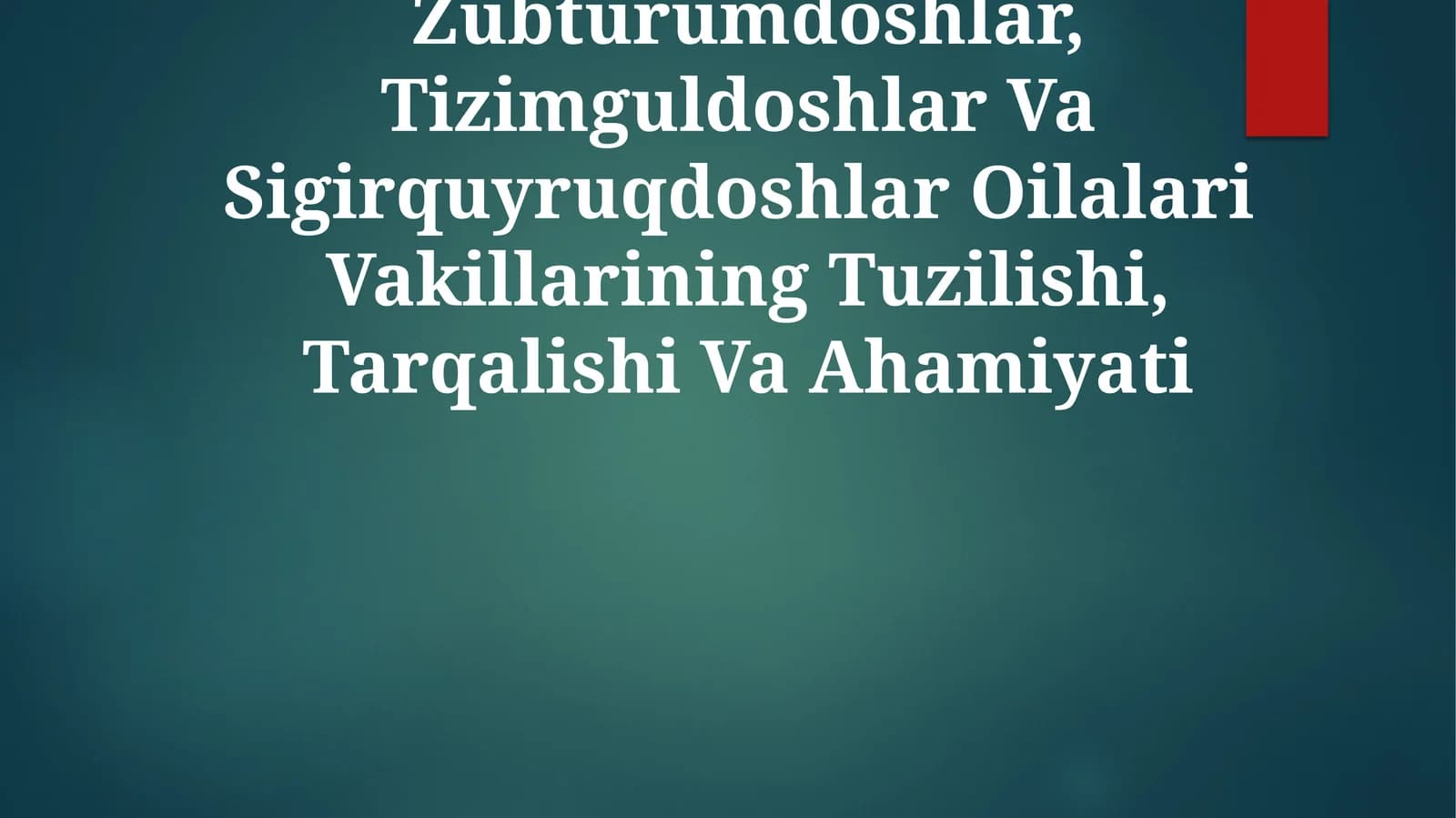 Zubturumdoshlar, Tizimguldoshlar Va Sigirquyruqdoshlar Oilalari Vakillarining Tuzilishi, Tarqalishi Va Ahamiyati