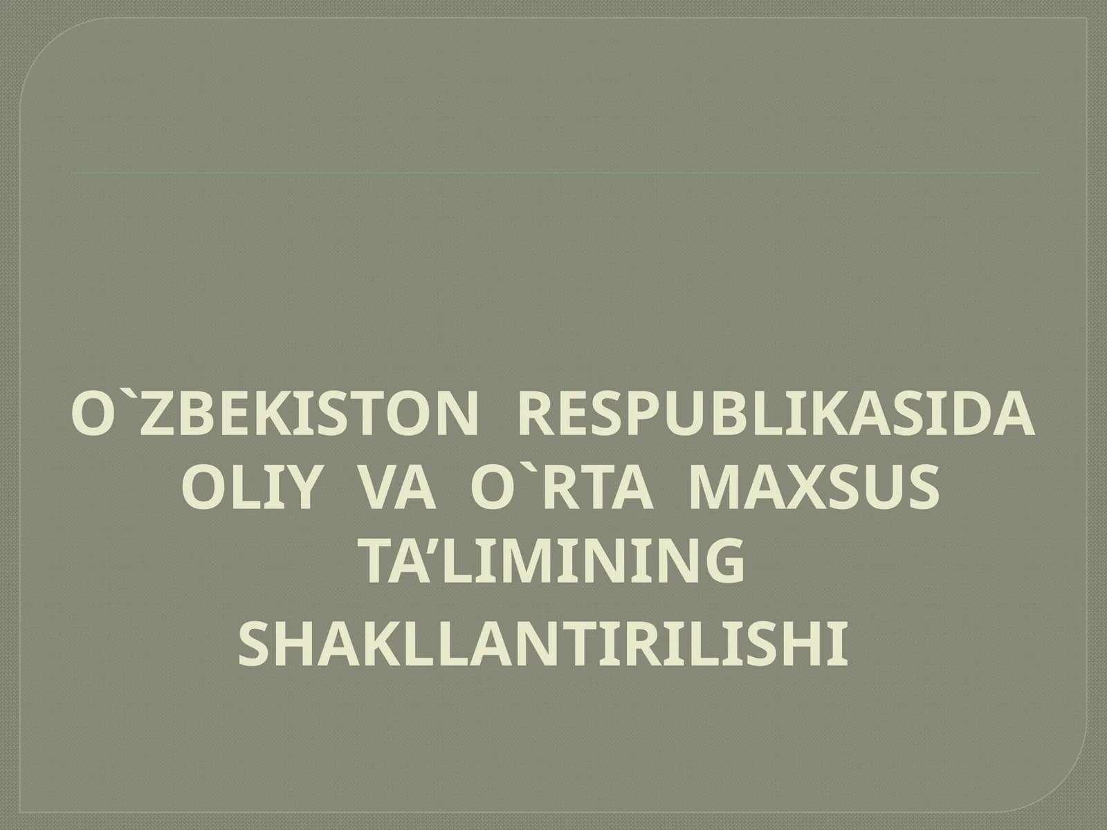 O`ZBEKISTON RESPUBLIKASIDA OLIY VA O`RTA MAXSUS TA’LIMINING SHAKLLANTIRILISHI