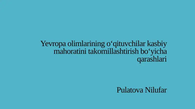 Yevropa olimlarining o'qituvchilar kasbiy mahoratini takomillashtirish bo'yicha qarashlari.pptx