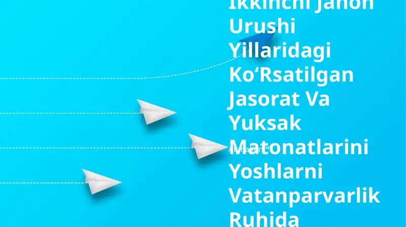 Xalqimiz Tomonidan Ikkinchi Jahon Urushi Yillaridagi KoʻRsatilgan Jasorat Va Yuksak Matonatlarini Yoshlarni Vatanparvarlik Ruhida Tarbiyalashdagi Ahamiyati