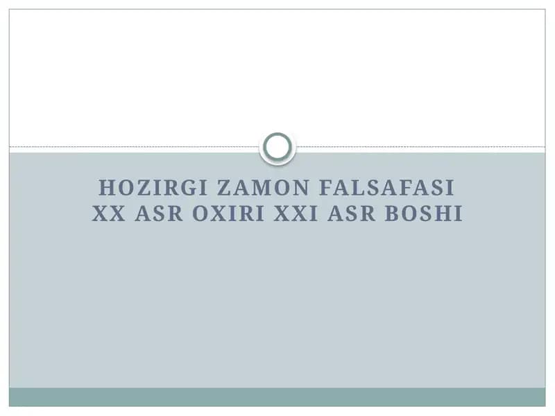 HOZIRGI ZAMON FALSAFASI XX ASR OXIRI XXI ASR BOSHI