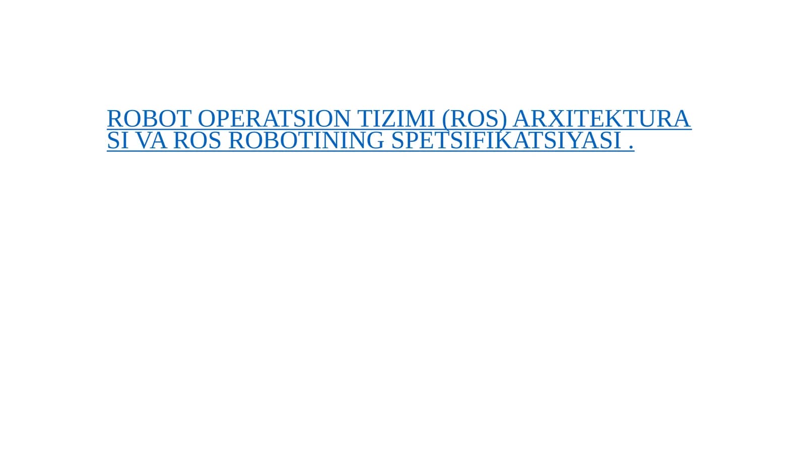 ROBOT OPERATSION TIZIMI (ROS) ARXITEKTURASI VA ROS ROBOTINING SPETSIFIKATSIYASI