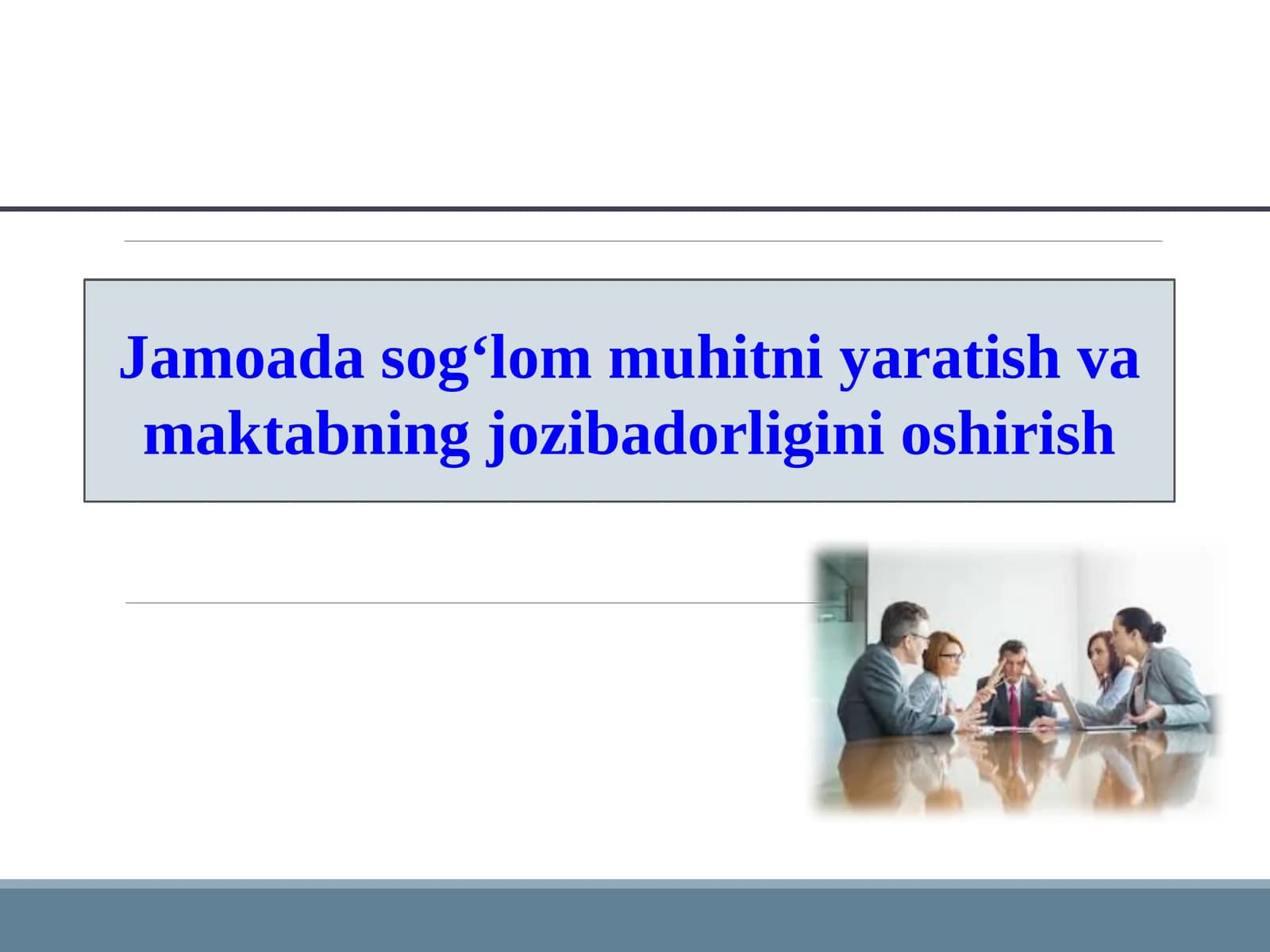 Jamoada sog‘lom muhitni yaratish va maktabning jozibadorligini oshirish