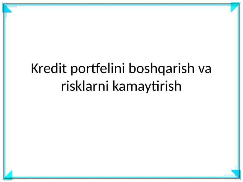 Kredit portfelini boshqarish va risklarni kamaytirish