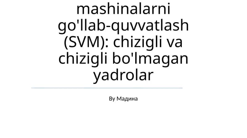 Vektorli mashinalarni go'llab-quvvatlash (SVM): chizigli va chizigli bo'lmagan yadrolar