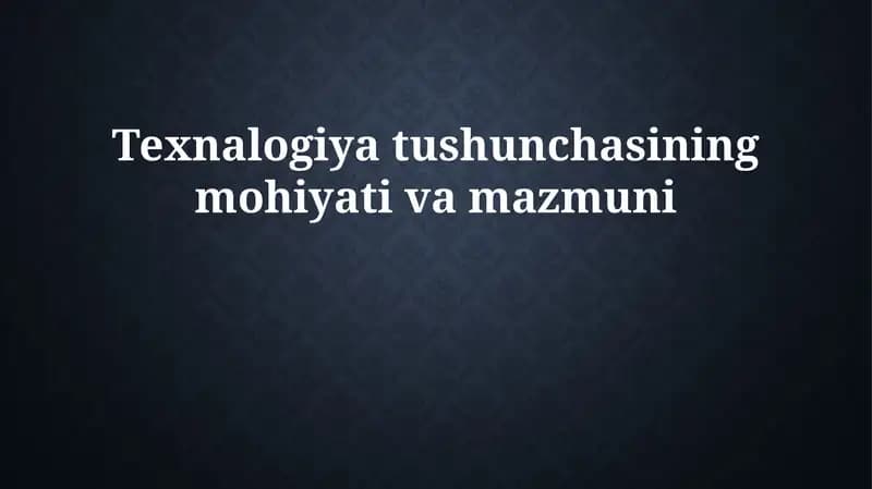 Texnologiya tushunchasining mohiyati va mazmuni