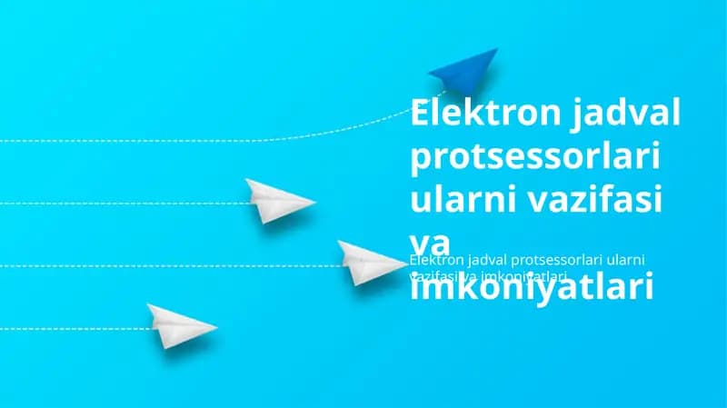 Elektron jadval protsessorlari ularni vazifasi va imkoniyatlari