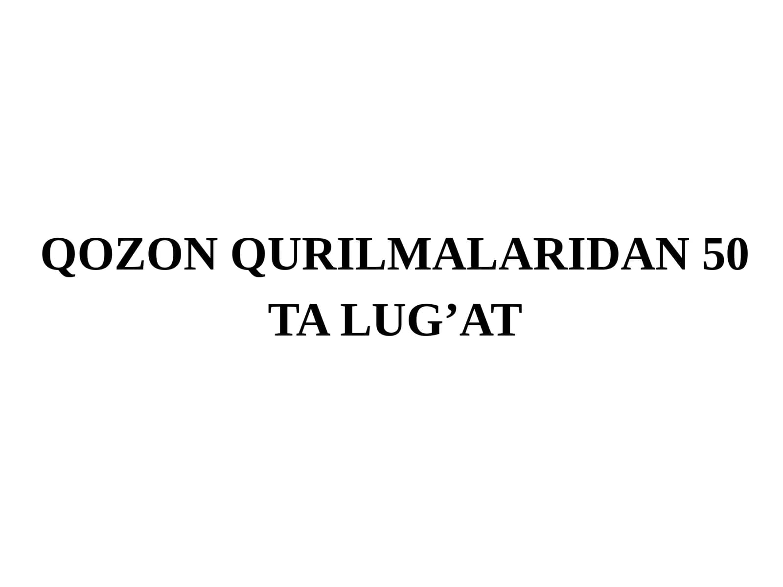 QOZON QURILMALARIDAN 50 TA LUG’AT