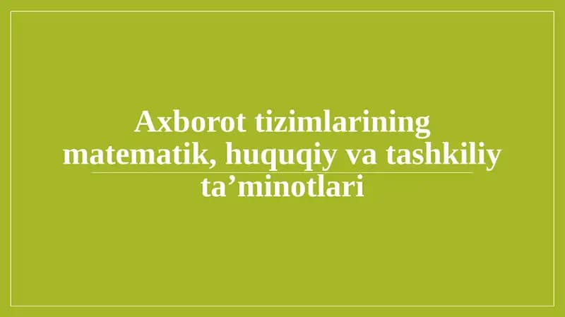 Axborot tizimlarining matematik, huquqiy va tashkiliy ta’minotlari