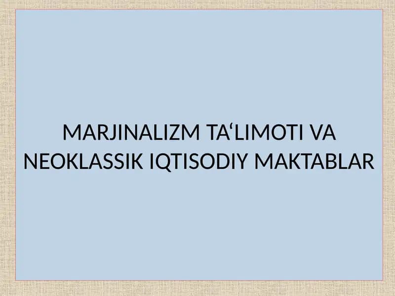 MARJINALIZM TA‘LIMOTI VA NEOKLASSIK IQTISODIY MAKTABLAR
