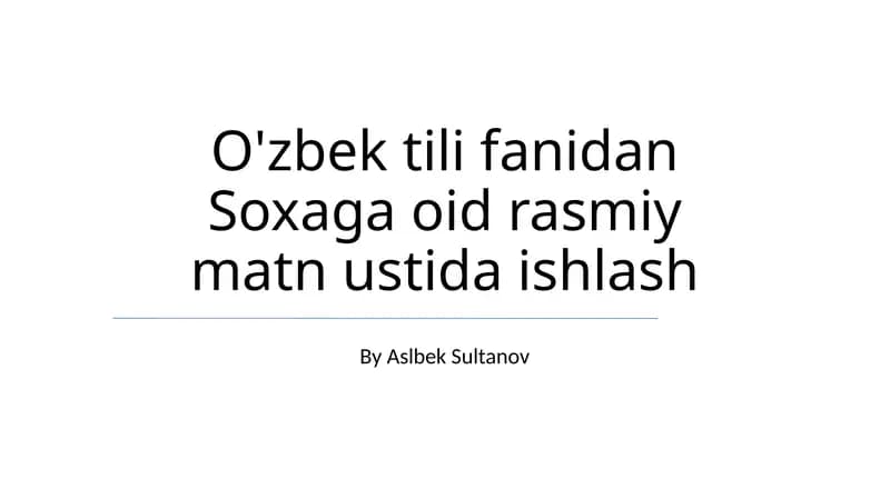 O'zbek tili fanidan Soxaga oid rasmiy matn ustida ishlash