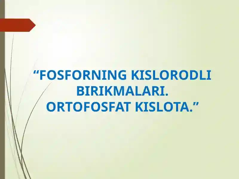 FOSFORNING KISLORODLI BIRIKMALARI.ORTOFOSFAT KISLOTA.