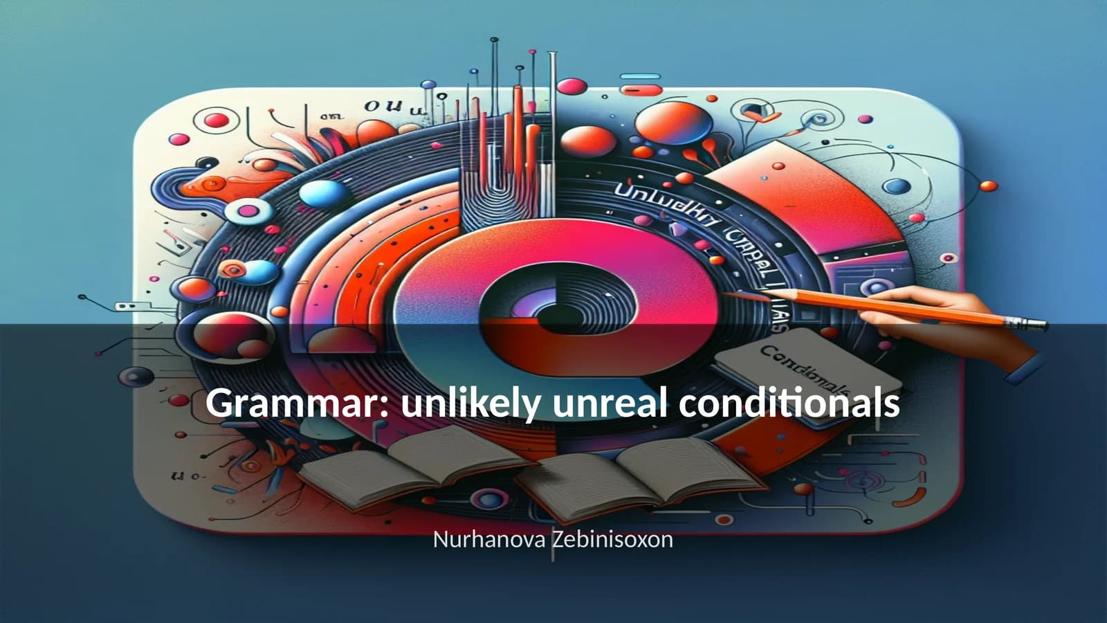 Grammar: unlikely unreal conditionals