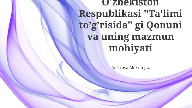 Oʼzbekiston Respublikasi "Ta'limi toʼgʼrisida" gi Qonuni va uning mazmun mohiyati