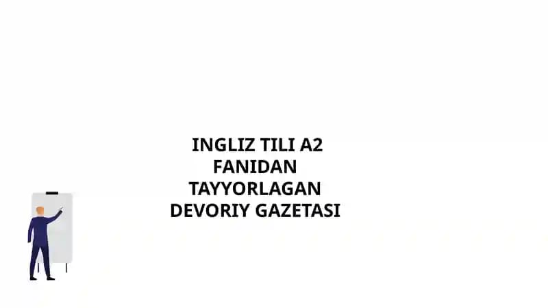 INGLIZ TILI A2 FANIDAN TAYYORLAGAN DEVORIY GAZETASI